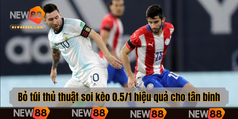 Bỏ túi thủ thuật soi kèo 0.5/1 hiệu quả cho tân binh