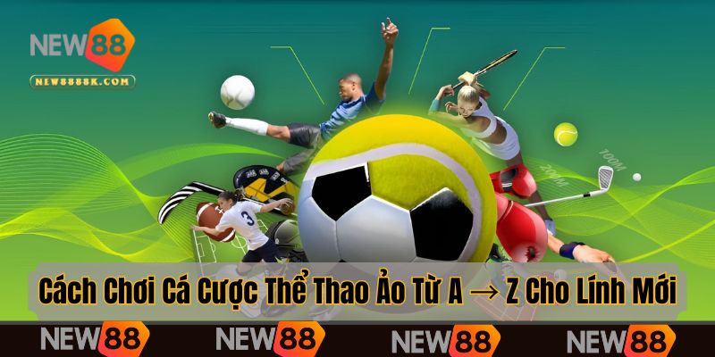 Hướng dẫn cách chơi cá cược thể thao ảo từ A → Z chi tiết nhất