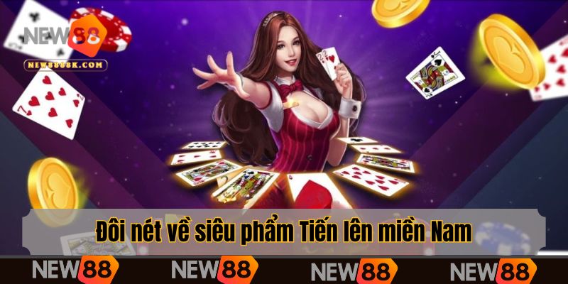 Đôi nét về siêu phẩm Tiến lên miền Nam