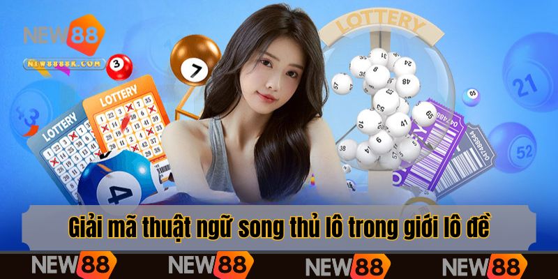 Giải mã thuật ngữ song thủ lô trong giới lô đề