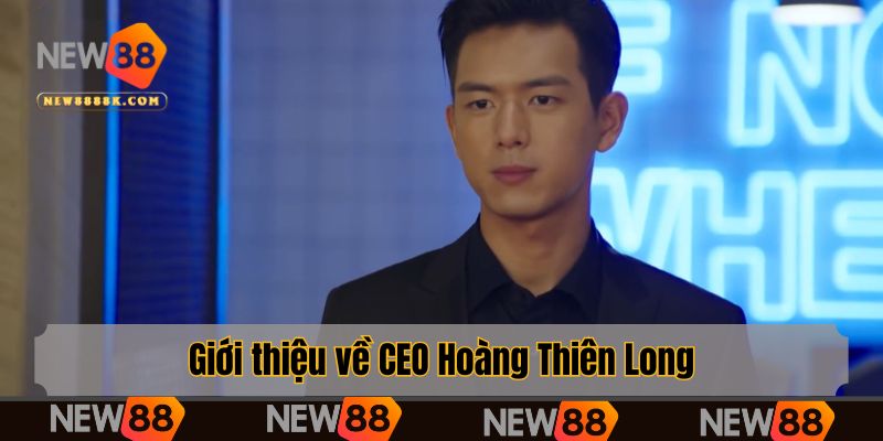 Giới thiệu về CEO Hoàng Thiên Long