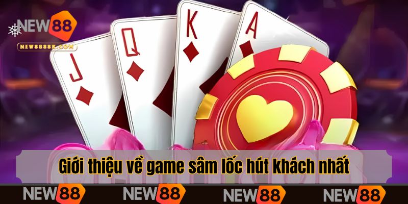 Giới thiệu về game sâm lốc hút khách nhất