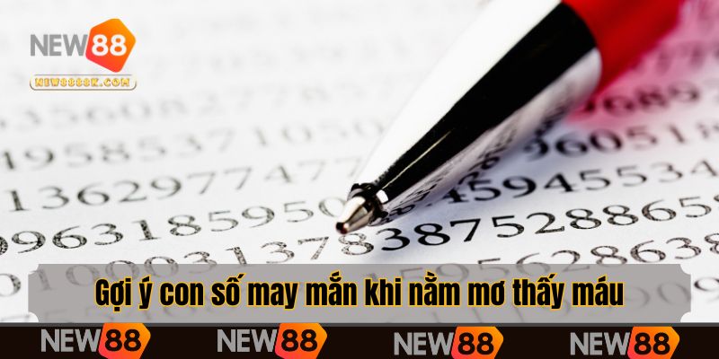 Gợi ý con số may mắn khi nằm mơ thấy máu