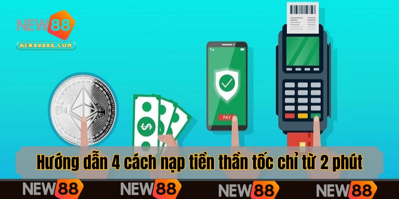 Hướng dẫn 4 cách nạp tiền thần tốc chỉ từ 2 phút