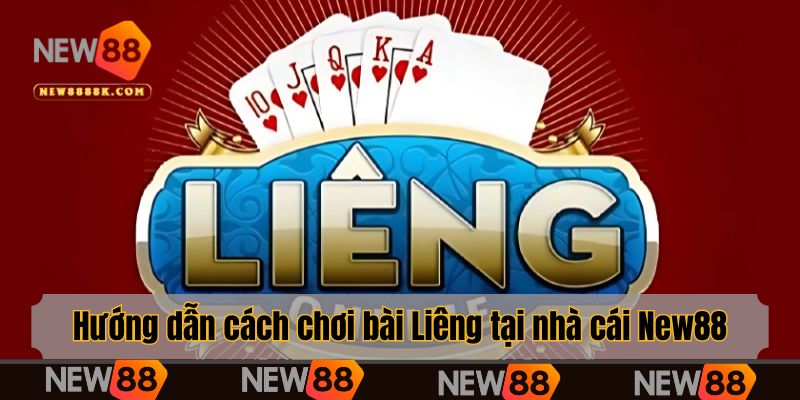 Hướng dẫn cách chơi bài Liêng tại nhà cái New88