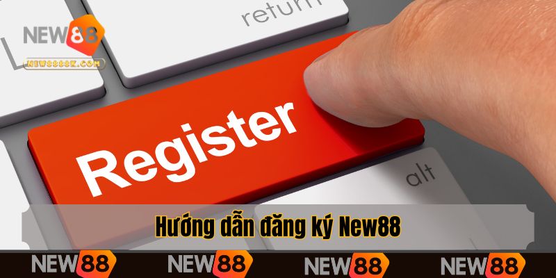 Hướng dẫn đăng ký New88