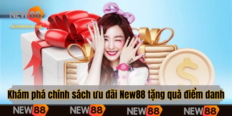 Khám phá chính sách ưu đãi New88 tặng quà điểm danh
