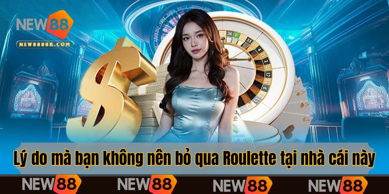 Lý do mà bạn không nên bỏ qua Roulette tại nhà cái này