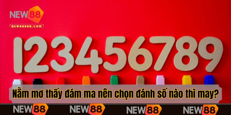 Nằm mơ thấy đám ma nên chọn đánh số nào thì may?