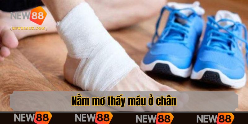 Nằm mơ thấy máu ở chân