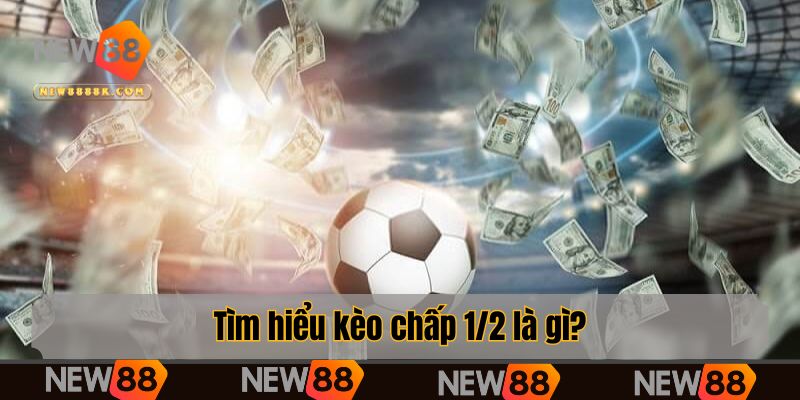 Tìm hiểu kèo chấp 1/2 là gì?