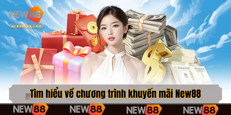 Tìm hiểu về chương trình khuyến mãi New88