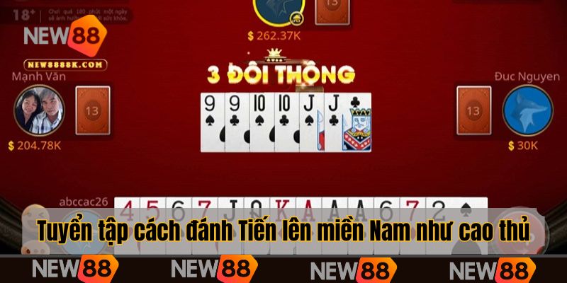 Tuyển tập cách đánh Tiến lên miền Nam như cao thủ