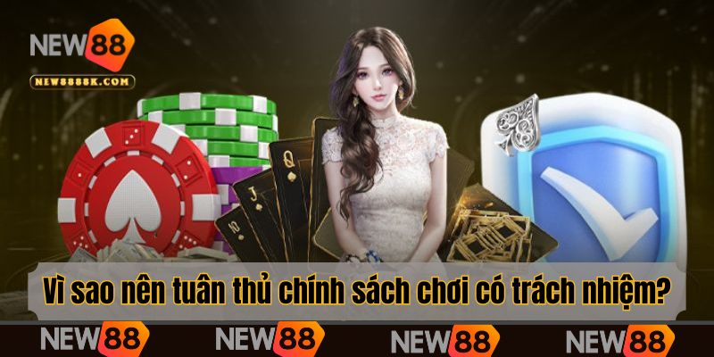Vì sao lại nói nên tuân thủ chính sách chơi có trách nhiệm?