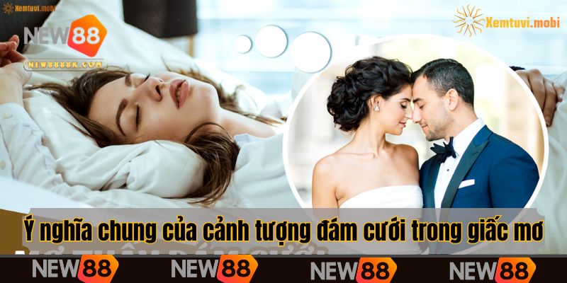 Ý nghĩa chung của cảnh tượng đám cưới diễn ra trong giấc mơ