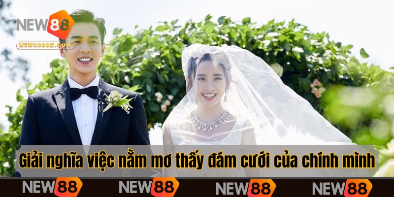 Giải nghĩa việc nằm mơ thấy đám cưới của chính mình