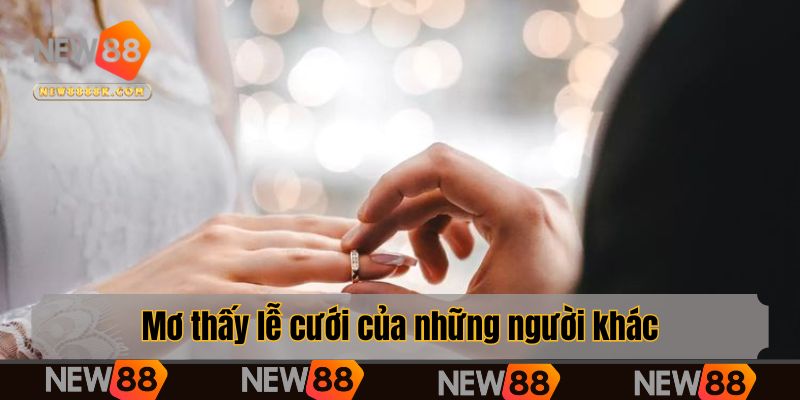 Khi đang ngủ nhưng mơ thấy lễ cưới của những người khác
